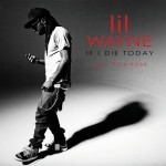 Dope Music: Lil Wayne Ft. Rick Ross “If I Die Today”
