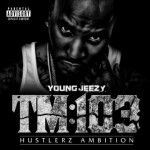 Album Artwork & Tracklisting: Young Jeezy ‘TM 103: Hustlerz Ambition’