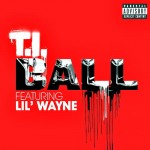 Exclusive: Jay-Z, Nas, Eminem, Dr. Dre & Ludacris Will Appear On T.I.’s New Album; Plus “Ball” Ft. Lil Wayne (Single Artwork)