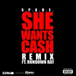 New Music: S.P.A.D.E. Ft. Rundown Ray “She Wants Cash (Remix)”