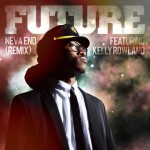 New Music: Future Ft. Kelly Rowland “Neva End (Remix)”