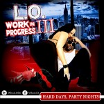 New Mixtape: L.O. Releases ‘Work In Progress Vol 3: Hard Days, Party Nights’